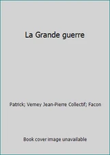 La Grande guerre by Patrick; Verney Jean-Pierre Collectif; Facon