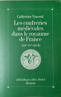 Katharina Vincent: Die mittelalterlichen Bruderschaften 13.-15. Jh. (Albin Michel, 1994)