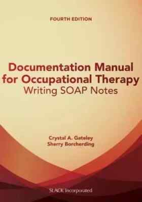 Documentation Manual for Occupational Therapy: Writing SOAP Notes - GOOD