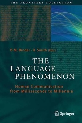 The Language Phenomenon: Human Communication from Milliseconds to Millennia by P