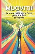 Muoviti!: La proattivit? come forza per cambiare la tua vita. by Davide Vasta (I