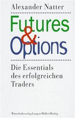 Futures & Options: Die Essentials des erfolgreichen Traders Natter, Alexander: