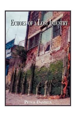 Echoes Of A Lost Industry,Daniels, Peter Peter Daniels,