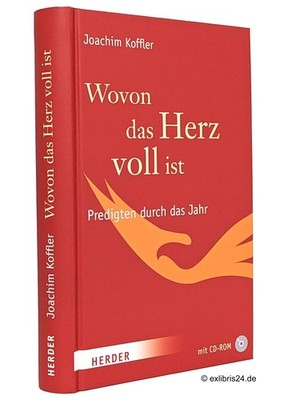 Joachim Koffler: Wovon das Herz voll ist : Predigten mit CD-ROM | Herder Verlag