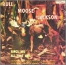 Jackson, Bull Moose, Sings His All Time Hits, Audio CD