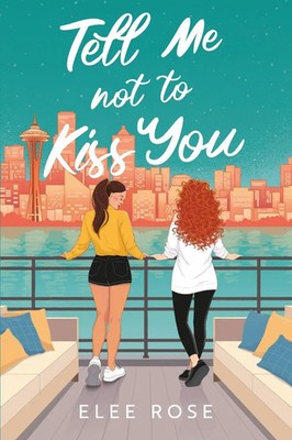 Tell Me Not To Kiss You Elee Rose Taschenbuch Sapphic In Seattle Englisch 2025