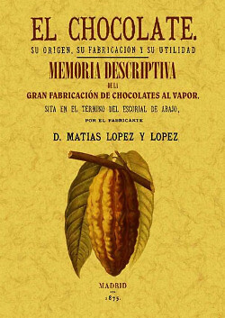 El chocolate. Su origen, su fabricación y su utilidad. Memoria descriptiva de la