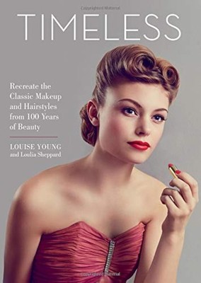 Timeless: Recreate the Classic Makeup and Hairstyles from 100 Years of Beaut...