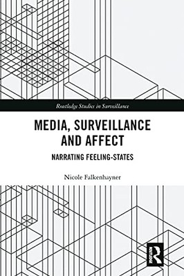 Media, Surveillance and Affect: Narrating Feeling-States by Nicole ...