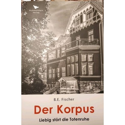 Der Korpus. Liebig stört die Totenruhe. Kriminalroman - B. E. Fischer - Kettwig
