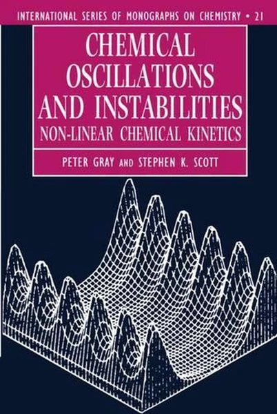 Chemical Oscillations and Instabilities: Non-linear Chemical Kinetics by Peter G