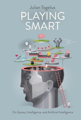 Playing Smart On Games, Intelligence, and Artificial Intelligence Togelius Buch