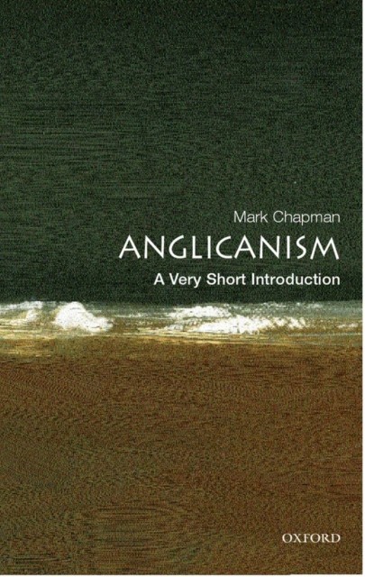 Anglicanism A Very Short Introduction by Mark  Chapman (Paperback Book)