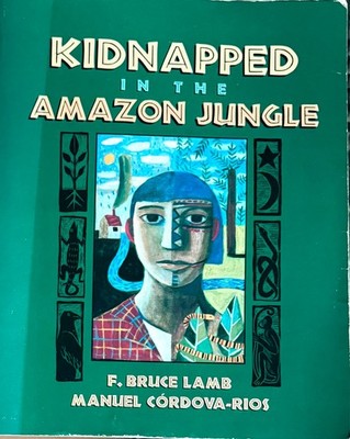 Kidnapped in the Amazon Jungle by F. Bruce Lamb
