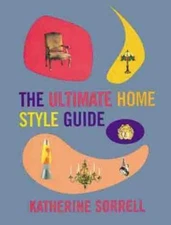 The Ultimate Home Style Guide by Katherine Sorrell