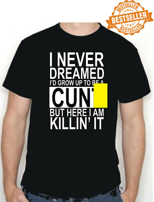 I Never Dreamed *** T-shirt / Funny / Rude / Office / UNISEX / Xmas / S-XXL