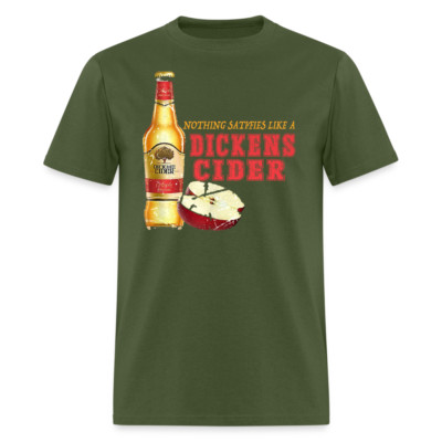 Nothing Satisfies Like A Dickens Cider T-Shirt
