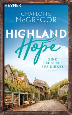 Highland Hope 4 - Eine Bäckerei für Kirkby | Roman | Charlotte McGregor | Buch