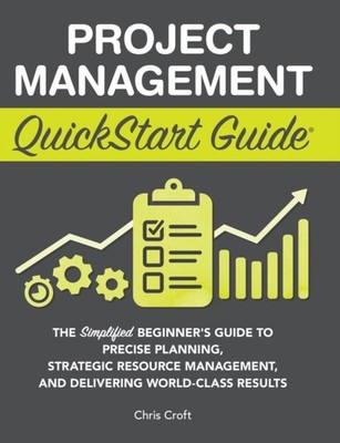 Croft - Project Management QuickStart Guide  The Simplified Beginner's - X555z