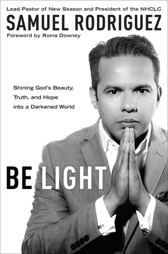 Be Light: Shining God's Beauty, Truth and Hope Into a Darkened World by Samuel R