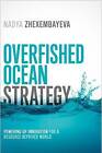 Overfished Ocean Strategy: Powering Up Innovation for a Resource-Deprived World by Nadya Zhexembayeva (Hardback, 2014)