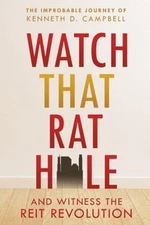 Watch that Rat Hole: And Witness the REIT Revolution by Campbell, Kenneth D.