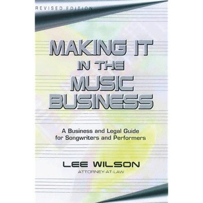 Making it in the Music Business: The Business and Legal Guide for Songwrite ...