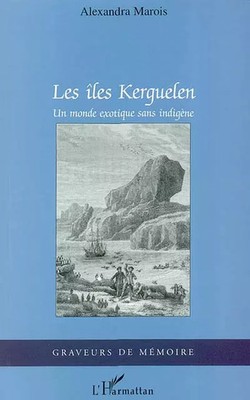 Die Kerguelen-Inseln: Eine exotische Welt ohne Ureinwohner, Alexandra Marois
