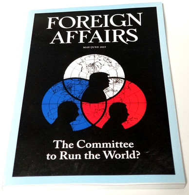 Foreign Affairs Magazine - May/June 2025 - The Committee To Run The World?