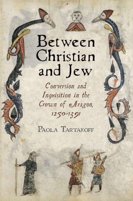 Between Christian and Jew: Conversion and  by Paola Tartakoff PAPERBACK