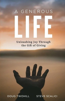 A Generous Life | Unleashing Joy through the Gift of Giving | Twohill (u. a.)