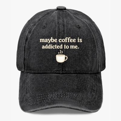 Funny Coffee Lover Hat Maybe Coffee Is Addicted To Me Cute Humor Baseball Cap