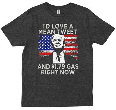 I'd Love A Mean Tweet And 1.79 Gas Right Now Trump AMERICAN Flag USA T-shirt