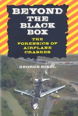 Beyond the Black Box: The Forensics of Airplane Crashes - Hardcover - VERY GOOD