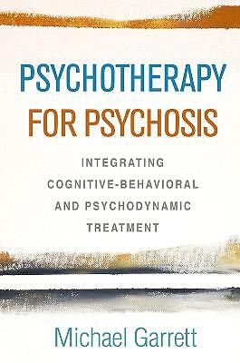 Psychotherapy for Psychosis: Integrating Cognitive-Behavioral and...