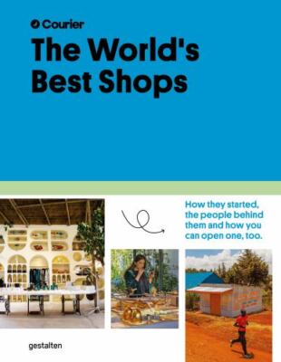 The World's Best Shops: How they started, the people behind them, and how you c