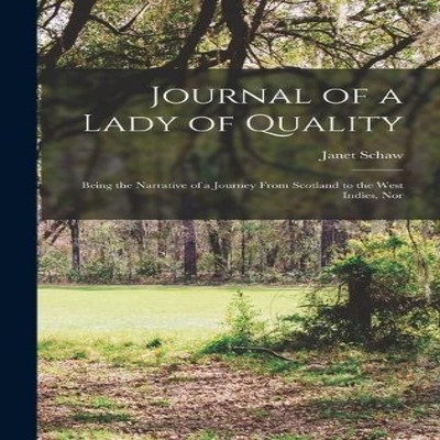 Journal of a Lady of Quality Being the Narrative of a Journey Fro