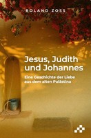 Jesus, Judith Und Johannes | Eine Geschichte Der Liebe Aus Dem Alten PaläStina