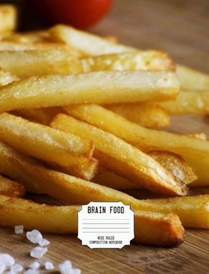 Brain Food Wide Ruled Composition Notebook: French Fries 100 Pages/50 Sheets by