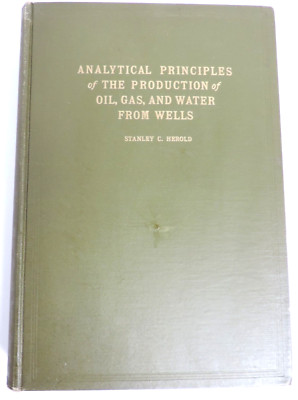 Analytical Principles of the Production of Oil, Gas & Water from Wells HC 1928