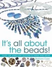 All about Beads: Over 100 Jewellery Designs to Make and Wear by Case, Barbara
