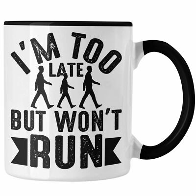 Trendation - I'm Too Late But Wont Run Tasse Geschenk Lustiger Spruch Zuspätkomm
