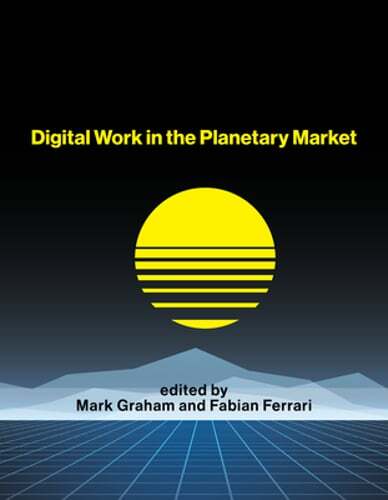 Digital Work in the Planetary Market by Mark Graham: Used