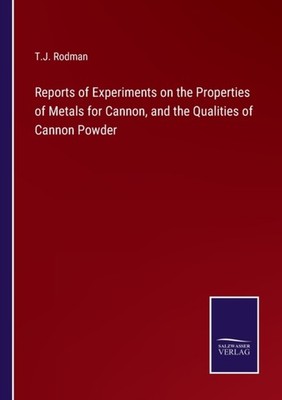 Rodman - Reports of Experiments on the Properties of Metals for Cannon - X555z