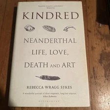 Kindred : Neanderthal Life, Love, Death and Art by Rebecca Wragg Sykes 