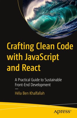 Crafting Clean Code with JavaScript and React Héla Ben Khalfallah Taschenbuch