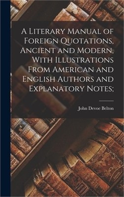 A Literary Manual of Foreign Quotations, Ancient and Modern, With Illustrations