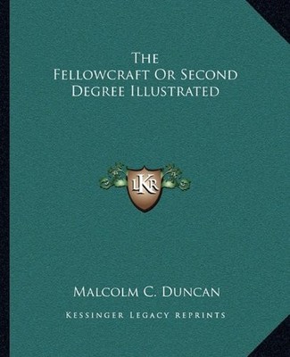 THE FELLOWCRAFT OR SECOND DEGREE ILLUSTRATED By Malcolm C. Duncan **BRAND NEW**
