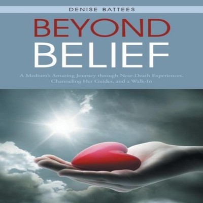 Beyond Belief A Medium's Amazing Journey Through Near-Death Exper