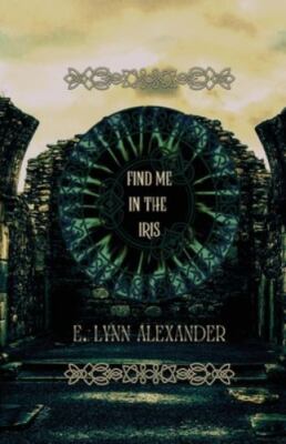 Find Me in the Iris by E Lynn Alexander (paperback)